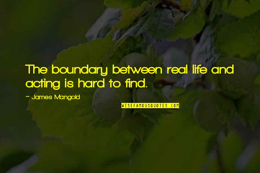 Knuttila Financial Quotes By James Mangold: The boundary between real life and acting is