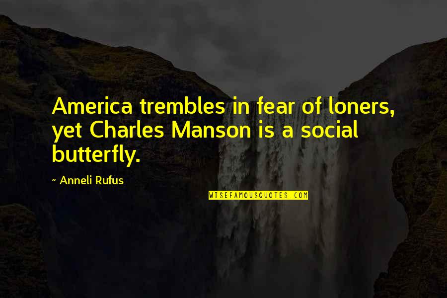 Knutzen Meats Quotes By Anneli Rufus: America trembles in fear of loners, yet Charles