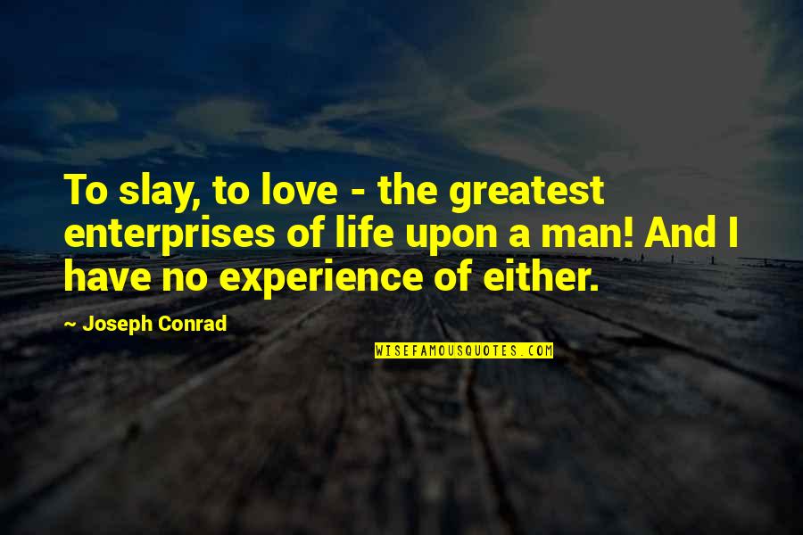 Knutzen Meats Quotes By Joseph Conrad: To slay, to love - the greatest enterprises