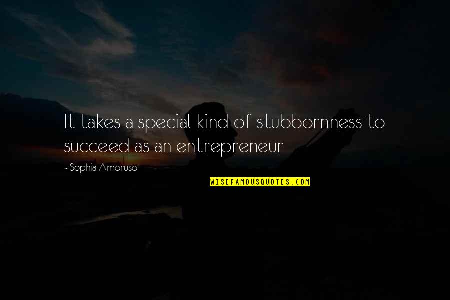 Knutzen Meats Quotes By Sophia Amoruso: It takes a special kind of stubbornness to