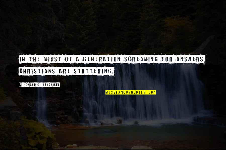 Knuxamy Quotes By Howard G. Hendricks: In the midst of a generation screaming for Knuxamy Quotes By Howard G. Hendricks: In the midst of a generation screaming for