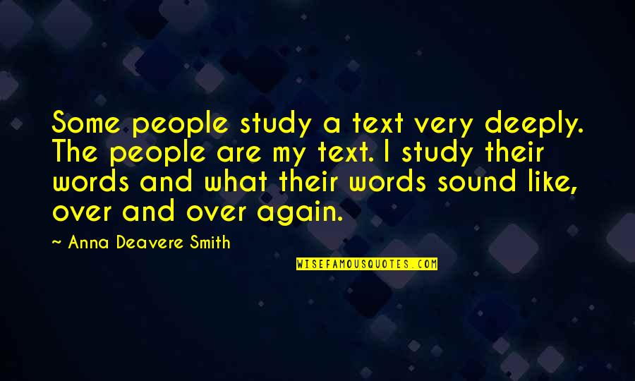 Knwing Quotes By Anna Deavere Smith: Some people study a text very deeply. The