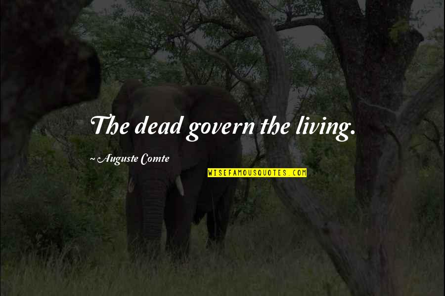 Knwo Quotes By Auguste Comte: The dead govern the living. Knwo Quotes By Auguste Comte: The dead govern the living.