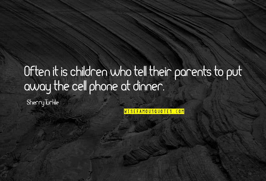 Knwon Quotes By Sherry Turkle: Often it is children who tell their parents