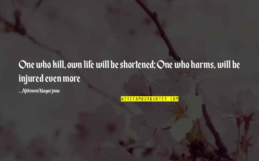 Knyga Haris Quotes By Akkineni Nagarjuna: One who kill, own life will be shortened;