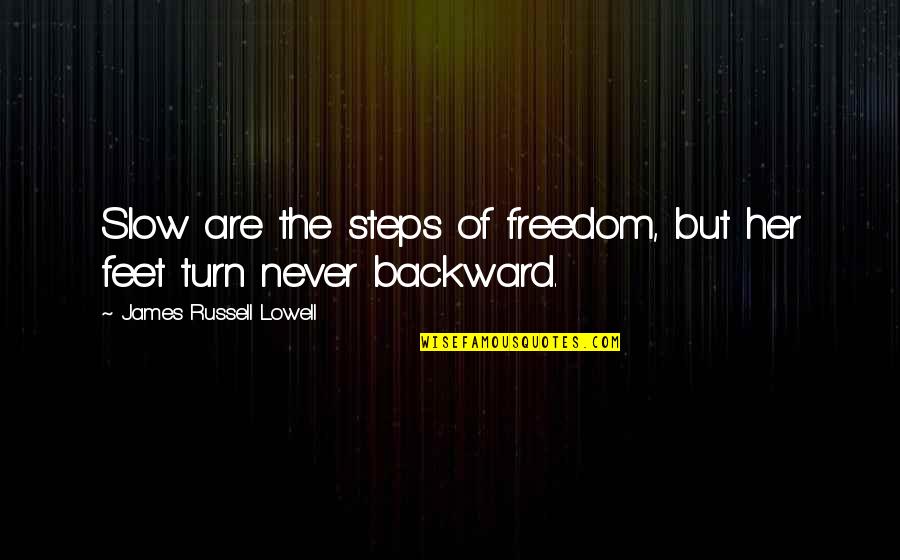 Knyga Haris Quotes By James Russell Lowell: Slow are the steps of freedom, but her