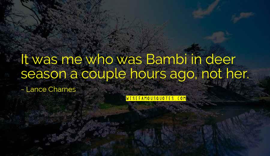 Knyga Haris Quotes By Lance Charnes: It was me who was Bambi in deer