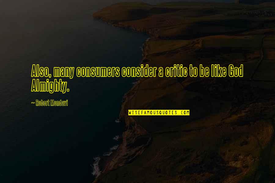 Knygos Internetu Quotes By Robert Mondavi: Also, many consumers consider a critic to be
