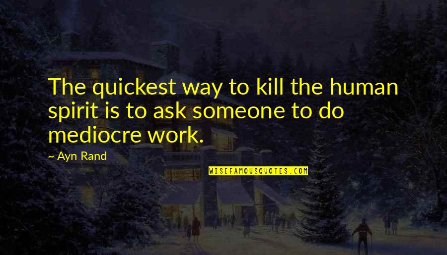 Knytt Games Quotes By Ayn Rand: The quickest way to kill the human spirit