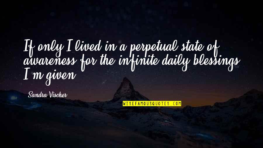 Ko Cky Quotes By Sandra Vischer: If only I lived in a perpetual state Ko Cky Quotes By Sandra Vischer: If only I lived in a perpetual state
