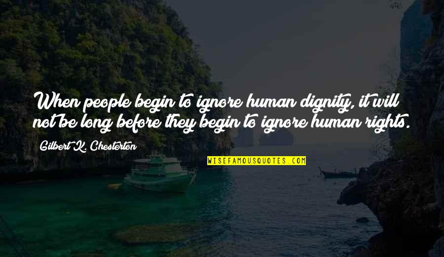Ko Hung Quotes By Gilbert K. Chesterton: When people begin to ignore human dignity, it