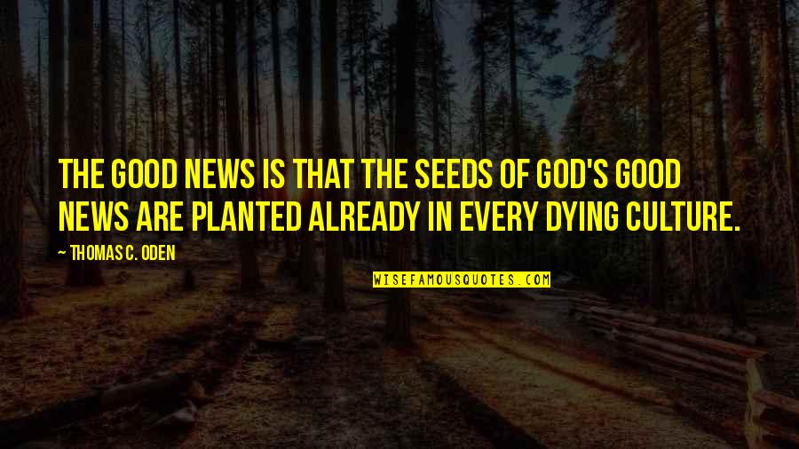 Ko Hung Quotes By Thomas C. Oden: The good news is that the seeds of