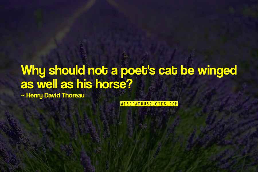 Ko K Na Kolo Quotes By Henry David Thoreau: Why should not a poet's cat be winged