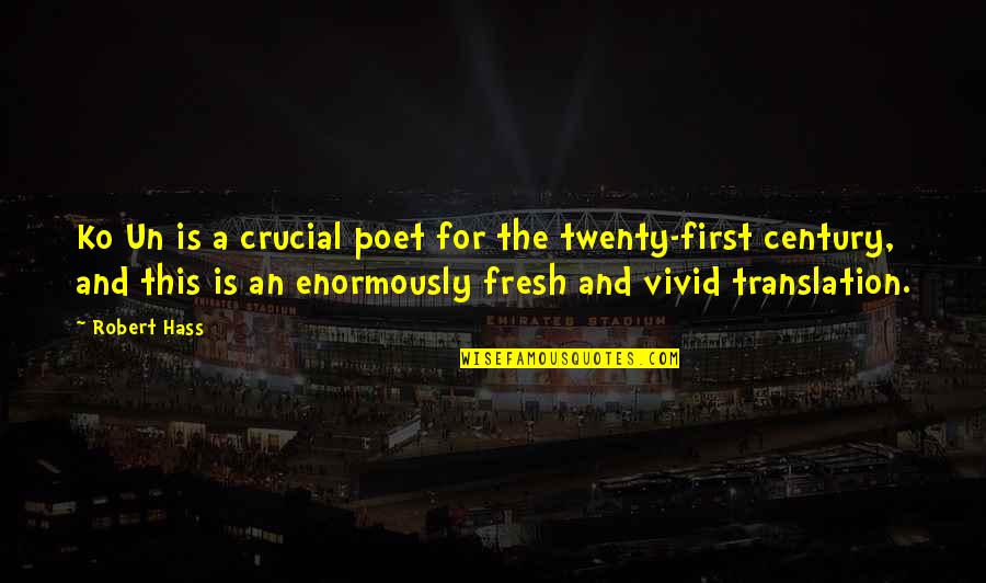 Ko.tojson Quotes By Robert Hass: Ko Un is a crucial poet for the Ko.tojson Quotes By Robert Hass: Ko Un is a crucial poet for the