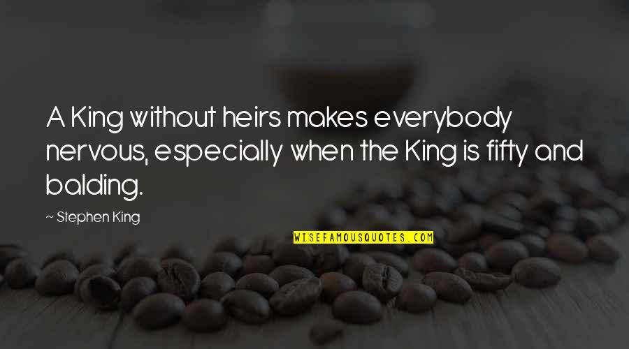Ko.tojson Quotes By Stephen King: A King without heirs makes everybody nervous, especially