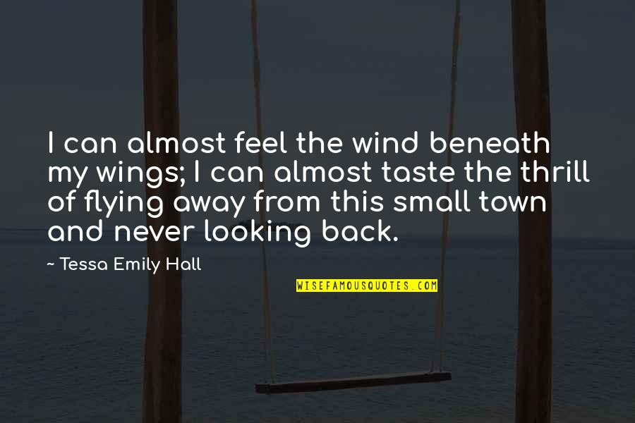 Koagulation Quotes By Tessa Emily Hall: I can almost feel the wind beneath my