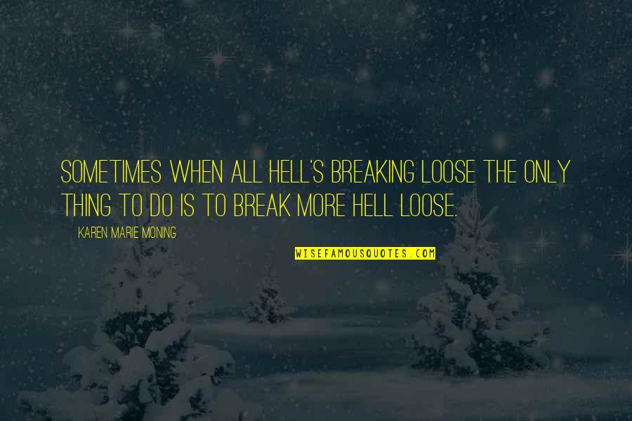 Koala Hug Quotes By Karen Marie Moning: Sometimes when all hell's breaking loose the only Koala Hug Quotes By Karen Marie Moning: Sometimes when all hell's breaking loose the only