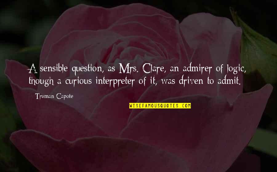 Koari Quotes By Truman Capote: A sensible question, as Mrs. Clare, an admirer