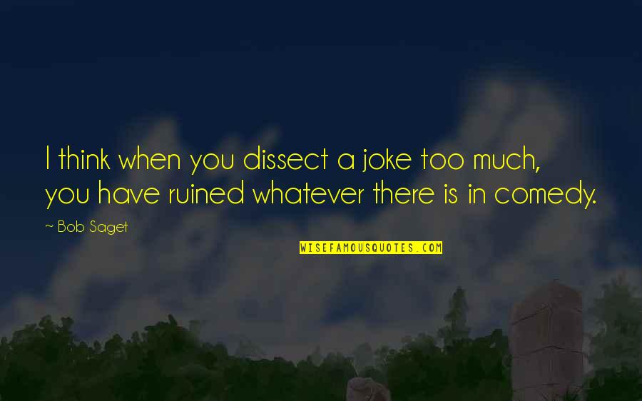 Kobak Konyvesbolt Quotes By Bob Saget: I think when you dissect a joke too