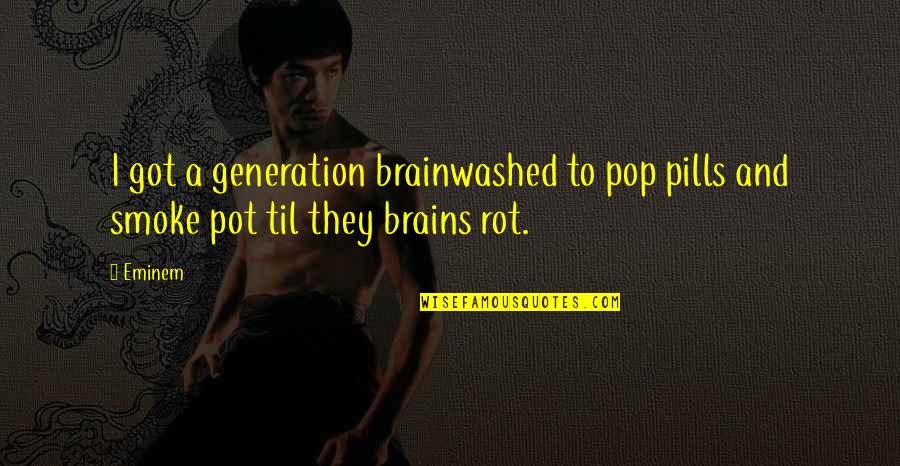 Kobak Quotes By Eminem: I got a generation brainwashed to pop pills