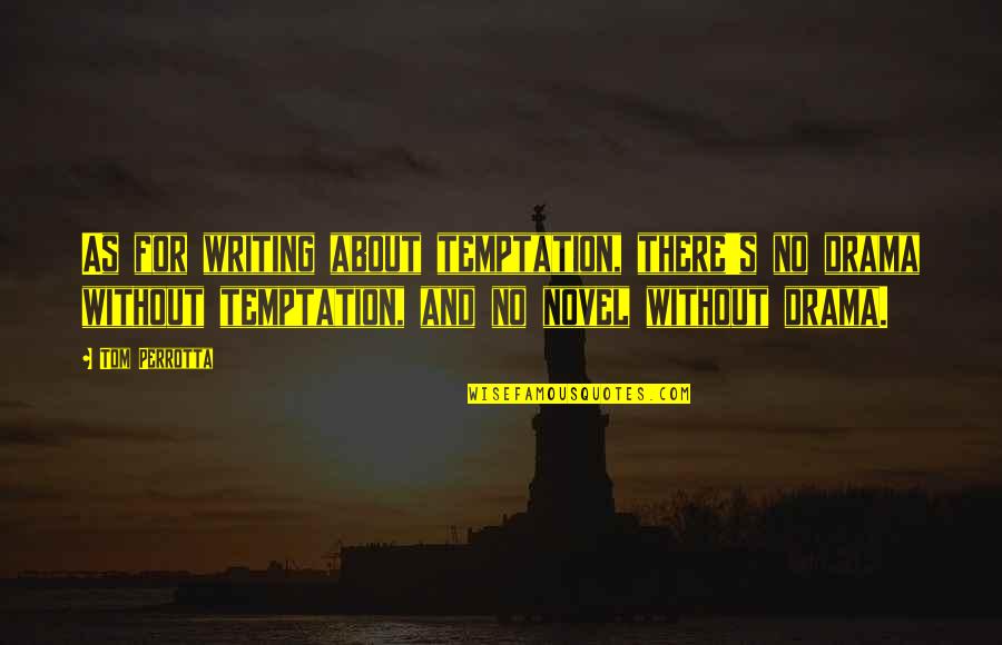 Kobaryo Quotes By Tom Perrotta: As for writing about temptation, there's no drama