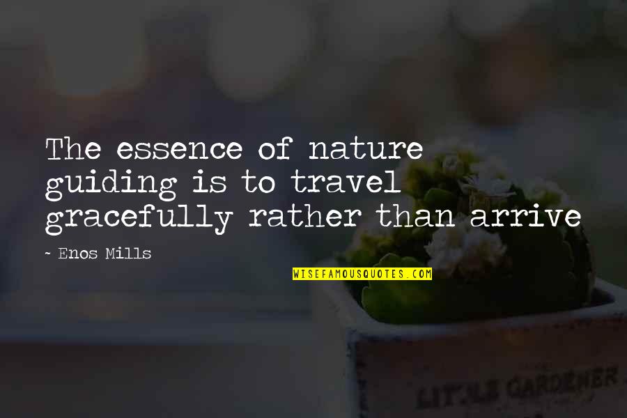 Kobashi Vs Misawa Quotes By Enos Mills: The essence of nature guiding is to travel