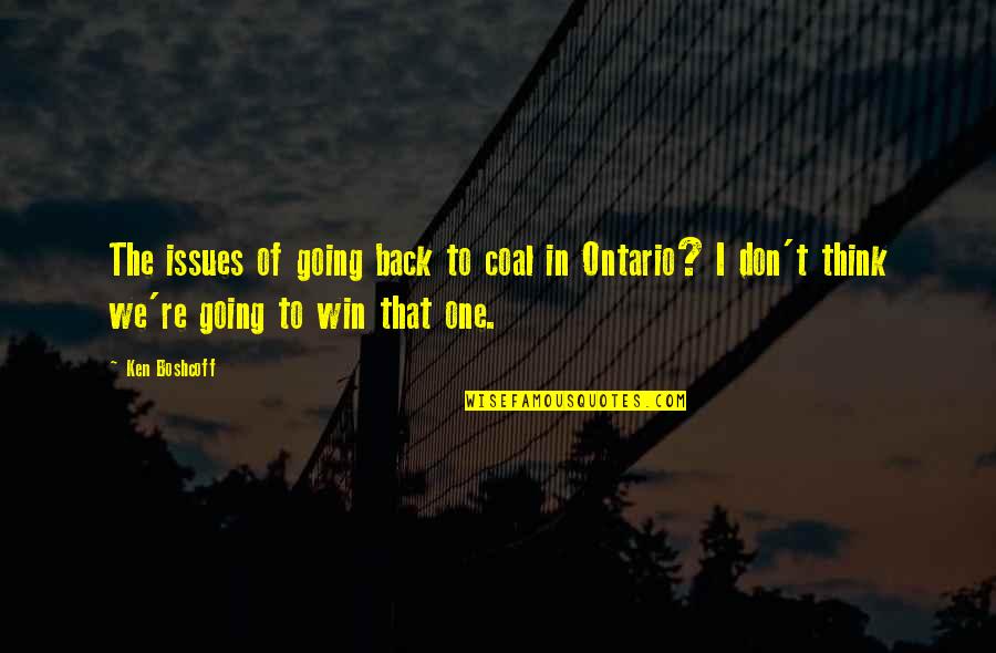 Kobashi Vs Misawa Quotes By Ken Boshcoff: The issues of going back to coal in