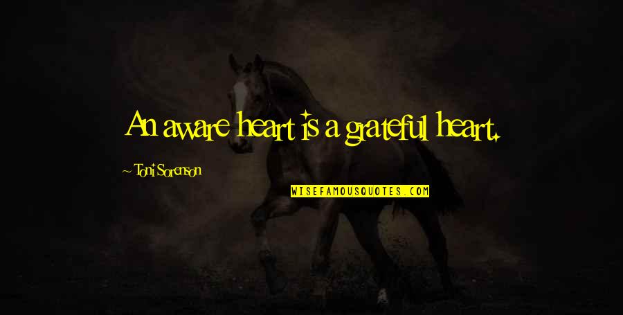 Kobashi Vs Misawa Quotes By Toni Sorenson: An aware heart is a grateful heart.