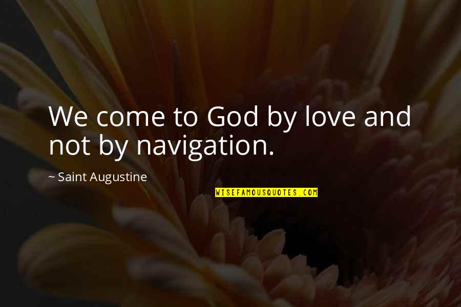 Kobata Growers Quotes By Saint Augustine: We come to God by love and not