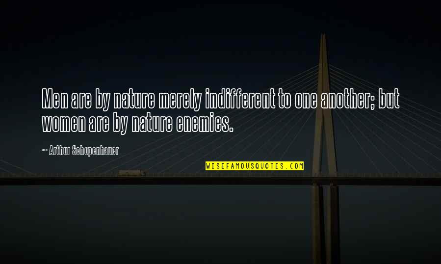 Kobayakawa Sena Quotes By Arthur Schopenhauer: Men are by nature merely indifferent to one