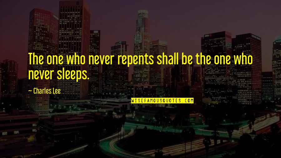 Kobbo Santarosa Quotes By Charles Lee: The one who never repents shall be the