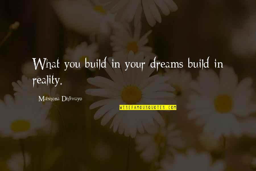 Kobe Be Legendary Quotes By Matshona Dhliwayo: What you build in your dreams build in