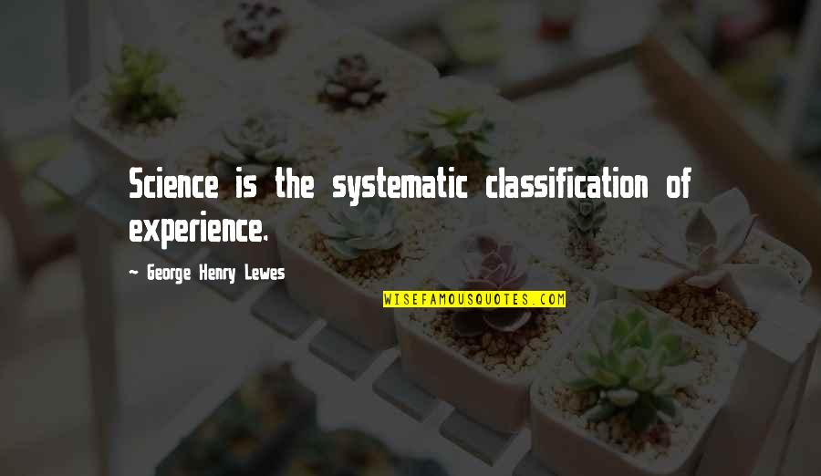 Kobe Bryant Farms Quotes By George Henry Lewes: Science is the systematic classification of experience. Kobe Bryant Farms Quotes By George Henry Lewes: Science is the systematic classification of experience.