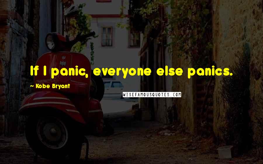 Kobe Bryant quotes: If I panic, everyone else panics.