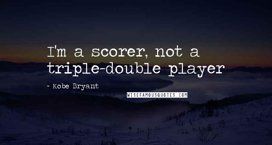 Kobe Bryant quotes: I'm a scorer, not a triple-double player