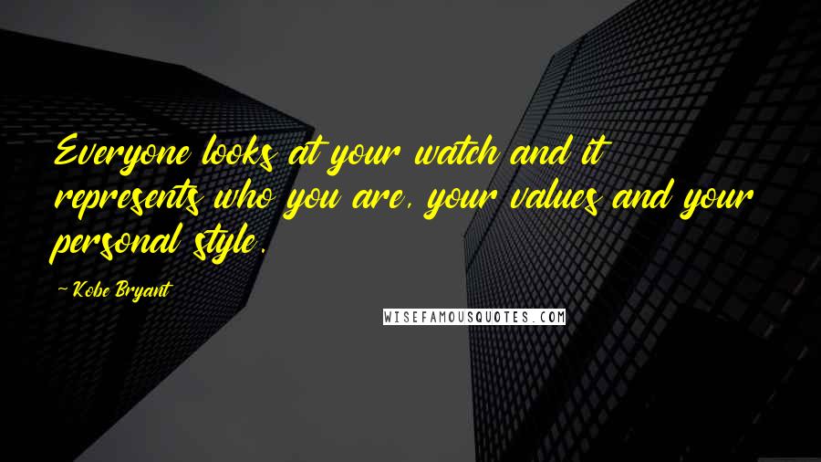 Kobe Bryant quotes: Everyone looks at your watch and it represents who you are, your values and your personal style.