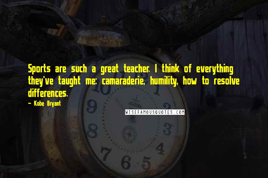 Kobe Bryant quotes: Sports are such a great teacher. I think of everything they've taught me: camaraderie, humility, how to resolve differences. Kobe Bryant quotes: Sports are such a great teacher. I think of everything they've taught me: camaraderie, humility, how to resolve differences.