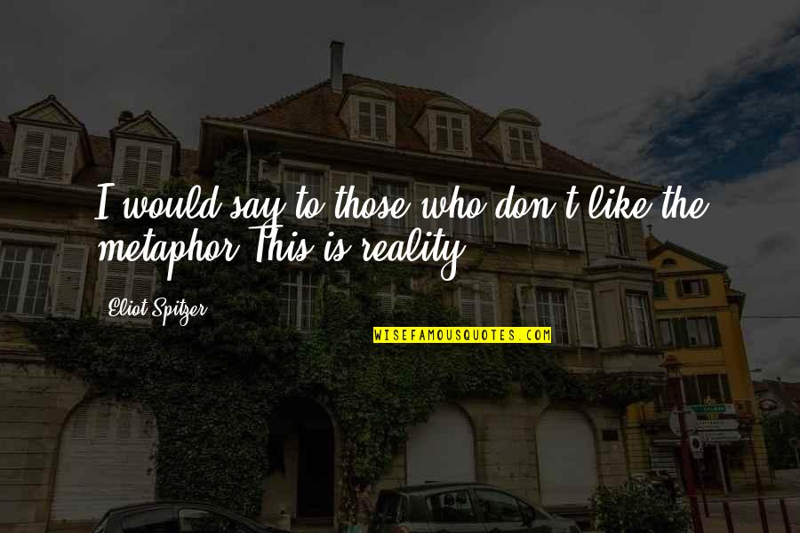 Kobe Competition Quotes By Eliot Spitzer: I would say to those who don't like