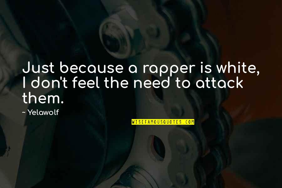 Kobe Competition Quotes By Yelawolf: Just because a rapper is white, I don't