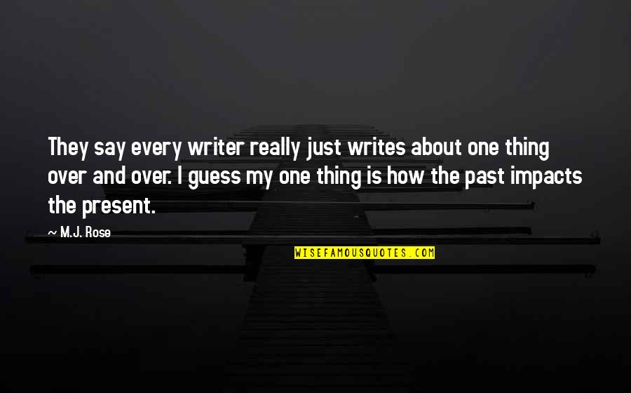Kobe Determination Quotes By M.J. Rose: They say every writer really just writes about Kobe Determination Quotes By M.J. Rose: They say every writer really just writes about