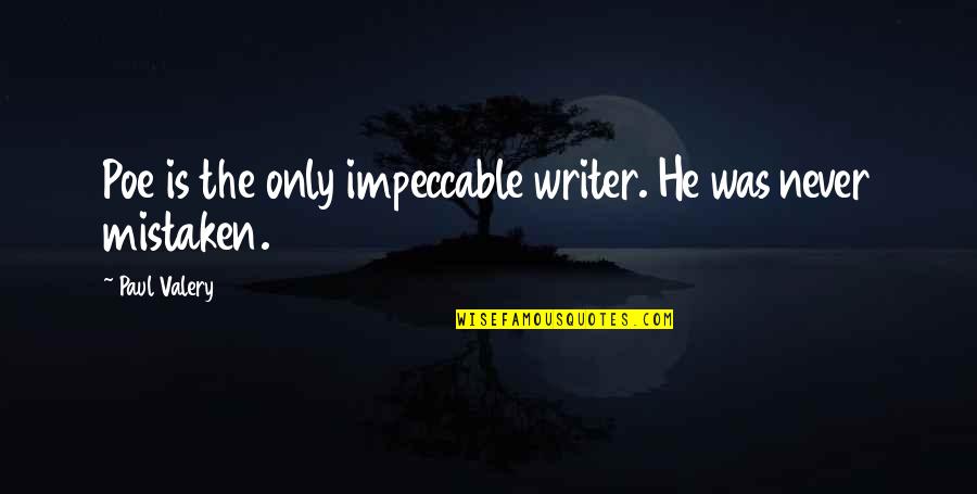 Kobe Inspirational Quotes By Paul Valery: Poe is the only impeccable writer. He was