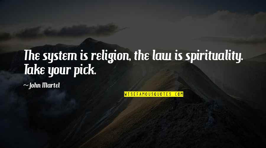 Kobek Reksi Quotes By John Martel: The system is religion, the law is spirituality.