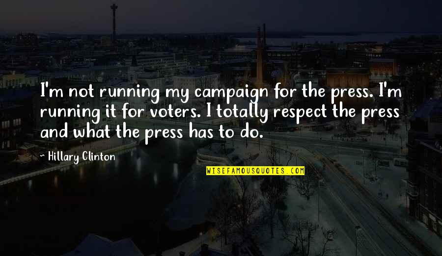 Kobelt Manufacturing Quotes By Hillary Clinton: I'm not running my campaign for the press.
