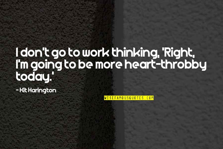 Kobenhavn V Quotes By Kit Harington: I don't go to work thinking, 'Right, I'm
