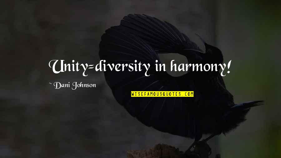 Kobernick House Quotes By Dani Johnson: Unity=diversity in harmony!