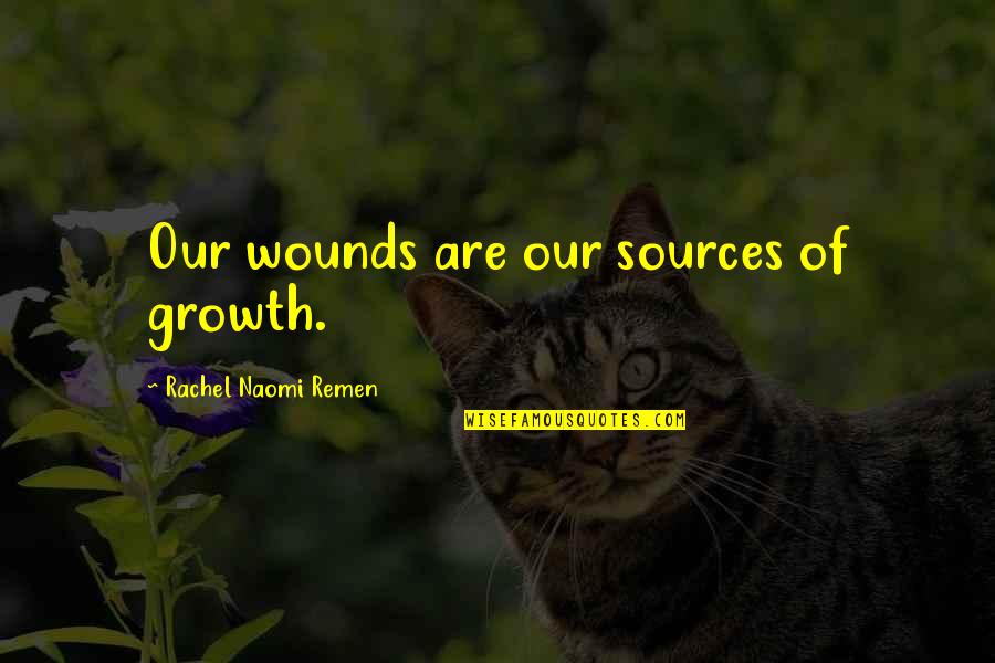 Kobernick Sarasota Quotes By Rachel Naomi Remen: Our wounds are our sources of growth.