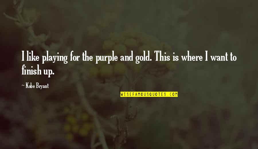 Kobe's Quotes By Kobe Bryant: I like playing for the purple and gold.