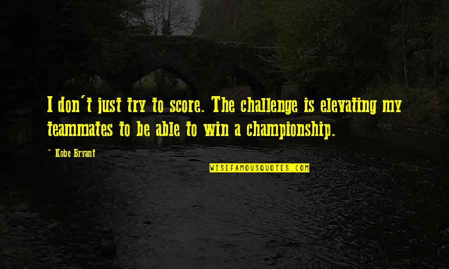 Kobe's Quotes By Kobe Bryant: I don't just try to score. The challenge Kobe's Quotes By Kobe Bryant: I don't just try to score. The challenge