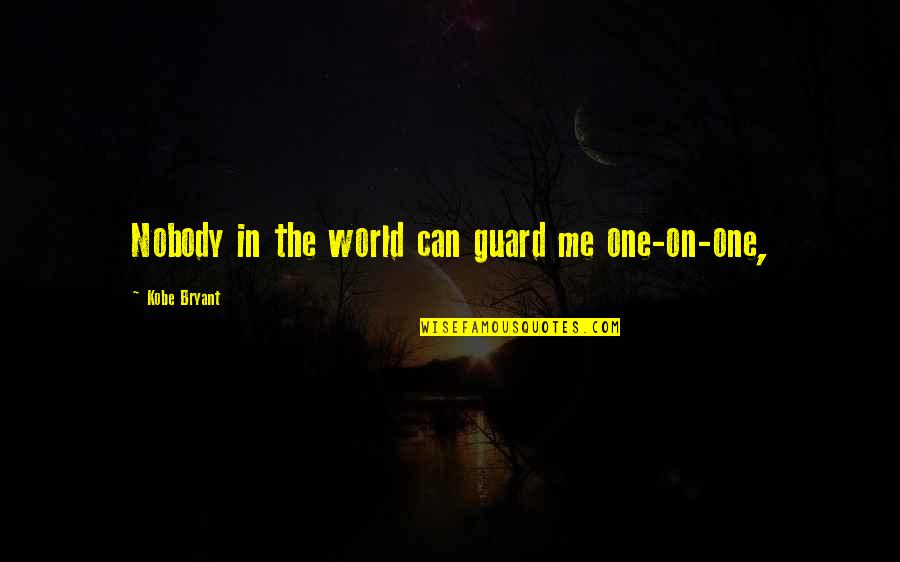 Kobe's Quotes By Kobe Bryant: Nobody in the world can guard me one-on-one, Kobe's Quotes By Kobe Bryant: Nobody in the world can guard me one-on-one,