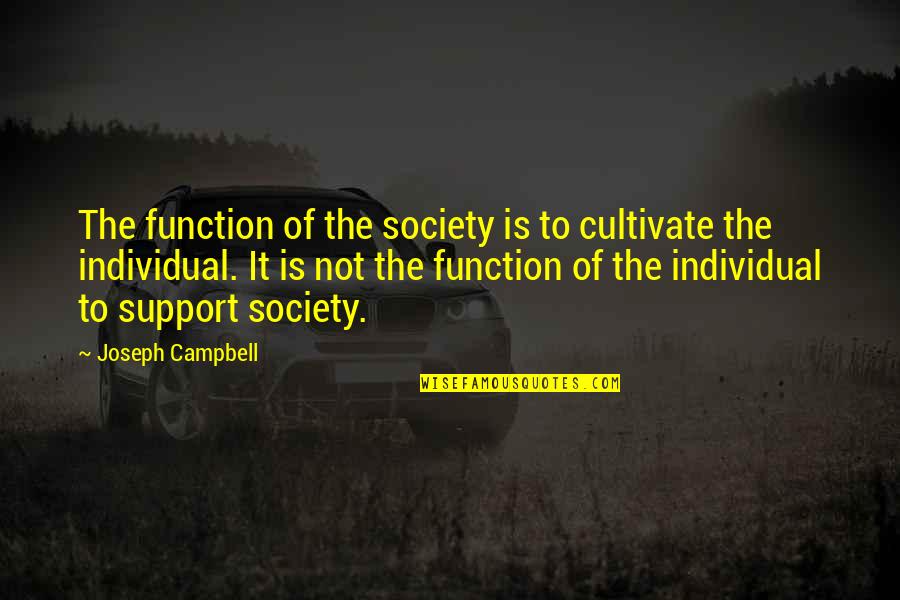 Kobesmind Quotes By Joseph Campbell: The function of the society is to cultivate